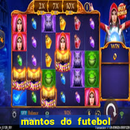 mantos do futebol jogos de hoje na tv